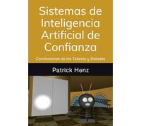 Sistemas de Inteligencia Artificial de Confianza: Conclusiones de los talleres y debates