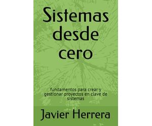 Sistemas desde cero: fundamentos para crear y gestionar proyectos en clave de sistemas