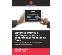 Sistemas imunes e multiagentes para a programação de lojas de fluxo: Resolução de problemas de planeamento da produção em fluxo contínuo