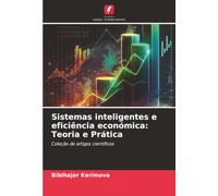 Sistemas inteligentes e eficiência económica: Teoria e Prática: Coleção de artigos científicos