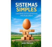 SISTEMAS SIMPLES: Como diseñar procesos que funcionan antes de que colapsen