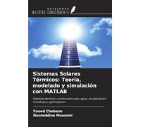 Sistemas Solares Térmicos: Teoría, modelado y simulación con MATLAB: Sistemas térmicos combinados aire-agua, modelización numérica y optimización