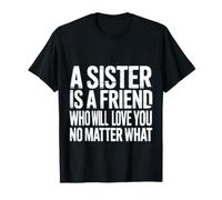 Sister A Friend Who’LL Love You No Matter What |- T-Shirt