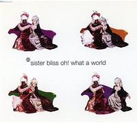 Sister Bliss - Oh What A World