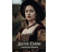 Sister Carrie: A Classic American Novel of Ambition and Desire