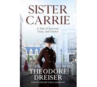 Sister Carrie (Annotated): A Tale of Survival, Class, and Choice