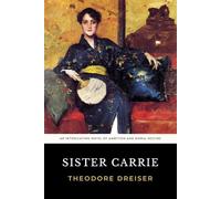 Sister Carrie: The Original 1900 Gilded Age Novel of American Naturalism and Social Climbing