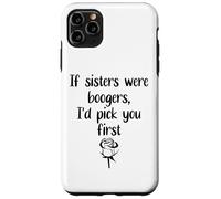 Sister Flowers If Sisters Were Boogers Id Pick You First Sis Coque pour iPhone 11 Pro Max
