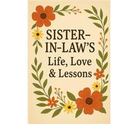 Sister-in-law’s Life, Love & Lessons: A Guided Journal with 120 Prompts to Share Her Story, Wisdom & Legacy