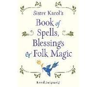 Sister Karol's Book Of Spells, Blessings & Folk Magic