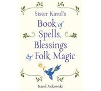 Sister Karols Book of Spells Blessings Folk Magic by Karol Karol Jackowski Jackowski Karol Karol Jackowski Jackowski (Auteur)