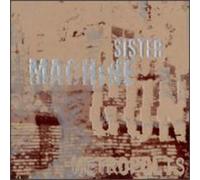 Sister Machine Gun – Metropolis – The Orchard