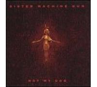 Sister Machine Gun - Not My God