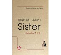 Sister - Road trip - Saison 1, épisodes 13 à 16