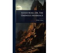 Sister Rose, Or, The Ominous Marriage