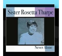 Sister Rosetta Tharpe - Never Alone