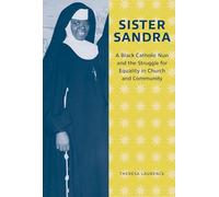 Sister Sandra: A Black Catholic Nun and the Struggle for Equality in Church and Community