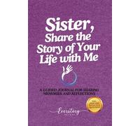 Sister, Share the Story of Your Life with Me: A Guided Journal for Sharing Memories and Reflections