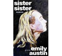 Sister, Sister Roman. Ein Roman, der lange nachhallt: Über Schwestern, Entfremdung, Nähe und den Mut, neu zu beginnen - Emily R. Austin - POLA - ebook (ePub) - Livre