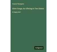 Sister Songs; An Offering to Two Sisters: in large print