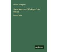 Sister Songs; An Offering to Two Sisters: in large print