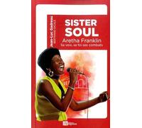 Sister Soul: La voix, la foi, les combats d'Aretha Franklin, reine de la soul