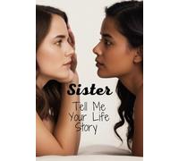 Sister Tell Me Your Life Story: A Sister’s Guided Journal To Share Her Life & Her Love