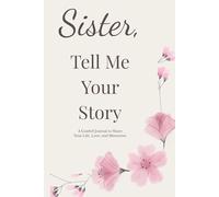 Sister, Tell Me Your Story: A Guided Journal to Share Memories, Life Lessons, and the Bond Between Sisters