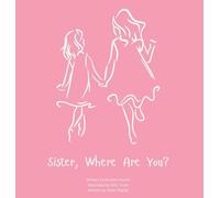 Sister, Where Are You?: A child's guide to understanding the death of a sister and the ability to still feel loved by those we have lost.