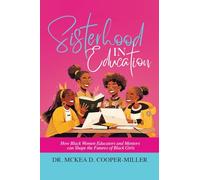 Sisterhood in Education: How Black Women Educators and Mentors can Shape the Futures of Black Girls