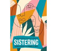 Sistering: The Art of Holding Close and Letting Go