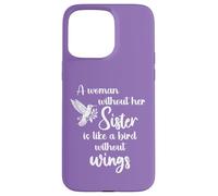 Sisters A Woman Without Her Sister Like Bird Without Wings Coque pour iPhone 15 Pro Max