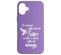 Sisters A Woman Without Her Sister Like Bird Without Wings Coque pour iPhone 16 Plus