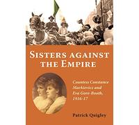 Sisters Against the Empire: Countess Constance Markievicz and Eva Gore-Booth, 1916-1917