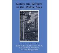 Sisters and Workers in the Middle Ages by Edited by Judith M Bennett Edited by Elizabeth A Clark Edited by Jean F O Barr Edited by B Anne Vilen Paperback