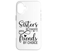 Sisters by Chance Friends by Choice Best Friend Big Sister Coque pour iPhone 16 Plus