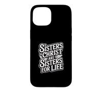 Sisters in Christ are Sisters for Life Coque pour iPhone 15