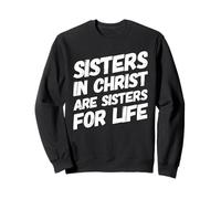 Sisters in Christ is A Sister for Life Christianisme Faith Sweatshirt