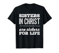 Sisters in Christ is A Sister for Life Christianisme Faith T-Shirt