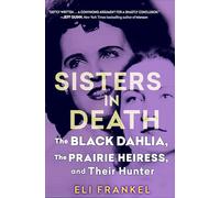 Sisters in Death: The Black Dahlia, the Prairie Heiress, and Their Hunter