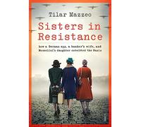 Sisters in Resistance: how a German spy, a banker's wife, and Mussolini's daughter outwitted the Nazis