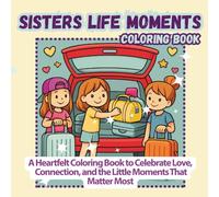 Sisters Life Moments Coloring Book: A Fun & Heartwarming Activity Book with Cute Scenes for Sisters, Kids & Girls Who Love Friendship, Family & ... Relax, and Create Special Memories Together