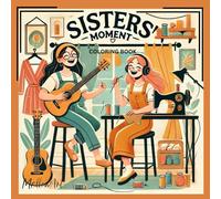 Sisters' Moments: A Heartwarming Coloring Book for Adults and Teens Celebrating Special Times Together