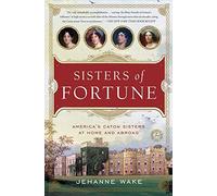 Sisters of Fortune: America's Caton Sisters at Home and Abroad