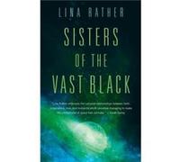Sisters of the Vast Black by Lina Rather Unknown (Auteur)