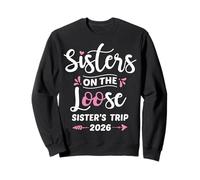 Sisters on The Loose Sister Trip 2026 Girls Weekend Vacances Sweatshirt