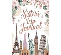 Sisters Trip Journal: A Guided Travel Planner and Keepsake Diary with Daily Prompts, Packing Lists, Memory Pages and Shared Reflections