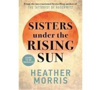 Sisters under the Rising Sun - Heather Morris - Manilla - broché - Roman