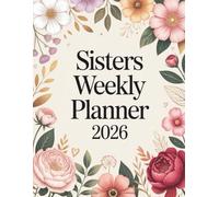 Sisters Weekly Planner 2026: A Cute & Simple 12-Month Organizer with Weekly Plans, To-Do Lists, Bill Tracking, Notes, Goals & Reflection Pages - A Perfect Gift for Loved Ones
