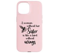 Sisters Woman Without Her Sister is Like Bird Without Wings Coque pour iPhone 15